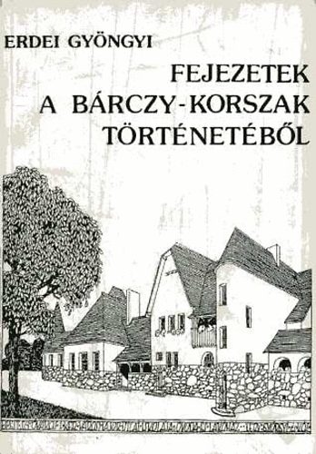 Erdei Gyngyi - Fejezetek a Brczy-korszak trtnetbl (Budapest mveldspol.-ja...