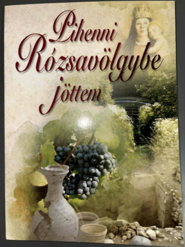 Pihenni R�zsav�lgybe j�ttem - Eml�kek R�zsav�lgyr�l 2. r�sz