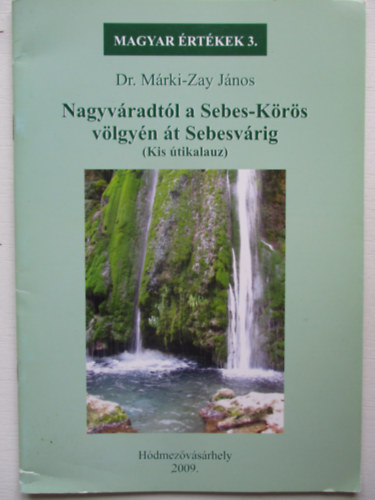 Nagyvradtl a Sebes-Krs vlgyn t Sebesvrig ( Magyar rtkek sorozat 3.)