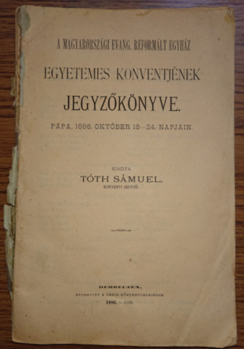 A magyarorszgi Evang. Reformlt Egyhz Egyetemes Konventjnek jegyzknyve - Ppa, 1886. oktber 18-24 napjn