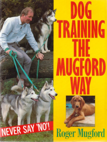 Roger Mugford - Dog Training the Mugford Way