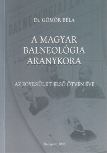 A magyar balneol�gia aranykora - Az egyes�let els� �tven �ve (dedik�lt)
