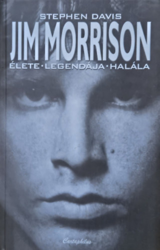 Stephen Davis - Jim Morrison élete - legendája - halála