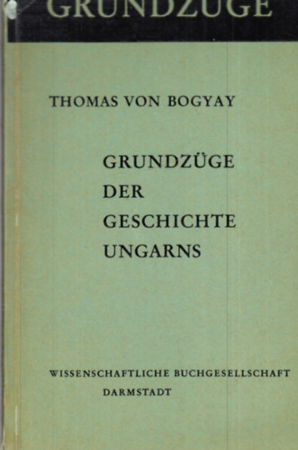 Thomas von Bogyay - Grundzge der geschichte Ungarns