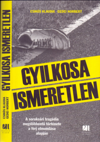 Csiks Klaudia-Gedei Norbert - Gyilkosa Ismeretlen - A soroksri tragdia megdbbent trtnete a frj elmondsa alapjn