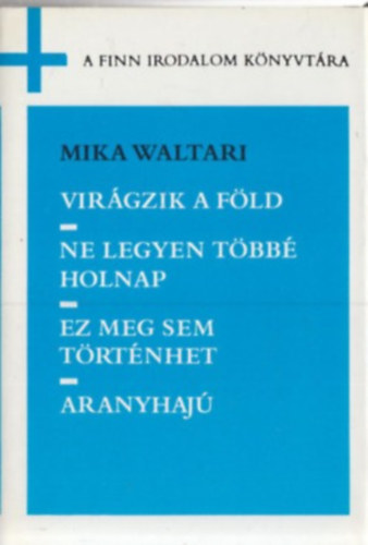 Vir�gzik a f�ld - Ne legyen t�bb� holnap - Ez meg sem t�rt�nhet - Aranyhaj� (N�gy Reg�ny Egy K�tetben)