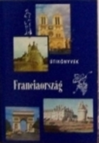 Franciaorsz�g - Panor�ma �tik�nyvek (negyedik jav�tott �s b�v�tett kiad�s.)