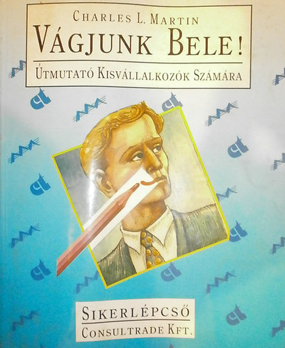 Charles L. Martin - Vgjunk bele! - tmutat kisvllalkozk szmra