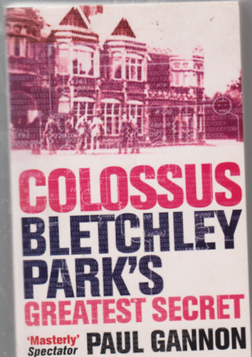 Paul Gannon - Colossus Bletchley Park's Greatest Secret