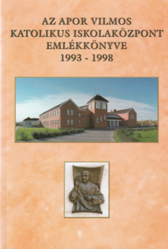 Az Apor Vilmos Katolikus Iskolakzpont emlkknyve 1993-1998