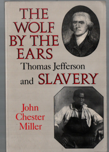 The Wolf by the Ears Thomas Jefferson and Slavery.