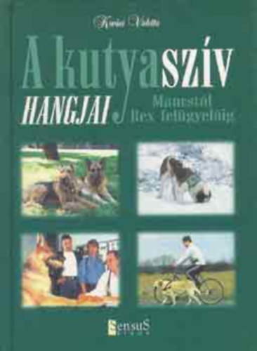 A kutyasz�v hangjai /Mancst�l Rex fel�gyel�ig/