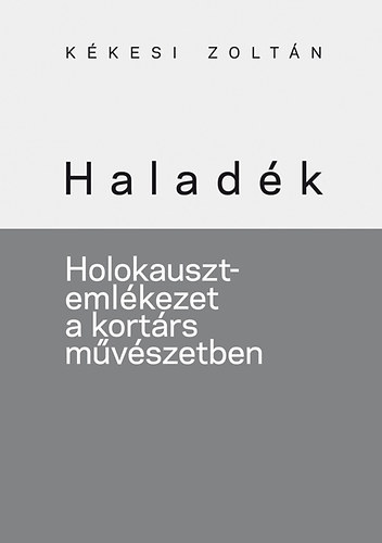 Haladk - Holokauszt-emlkezet a kortrs mvszetben