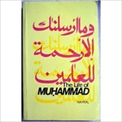 Muhammad Husayn Haykal - The Life of Muhammad