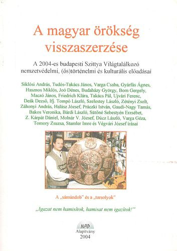 A magyar rksg visszaszerzse - A 2004-es budapesti Szittya Vilgtallkoz nemzetvdelmi, (s)trtnelmi s kulturlis eladsai