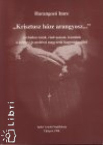 ,,Krisztus h�ze arangyosz...'' Archaikus im�k, r�olvas�sok, k�nt�l�k a gyimesi �s moldvai magyarok hagyom�ny�b�l