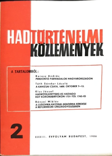 Hadtrtnelmi Kzlemnyek - XXXIII. vfolyam 2. szm - Perdnt prviadalok Magyarorszgon, A kanizsai csata 1600. oktber 7-13, Hadktelezettsg s hadiad egy koronabirtokon 1731-tl 1745-ig, A ludovikai katonai akadmia krdse
