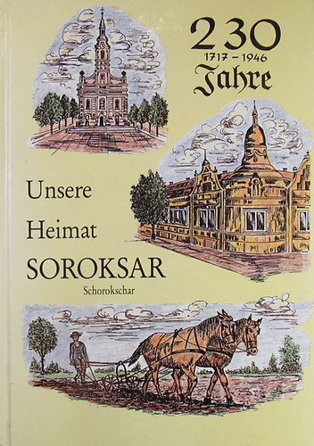Unsere Heimat Soroksar. Heimatbuch einer deutschen Grossmeinde in der Umgebung von Budapest