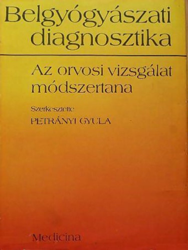 Petrnyi Gyula  (szerk.) - Belgygyszati diagnosztika - Az orvosi vizsglat mdszertana