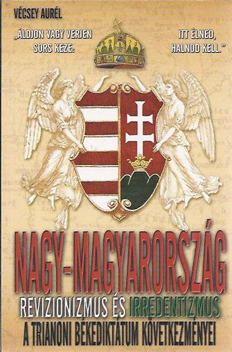 Nagy-Magyarorsz�g - A revizionizmus �s irredentizmus t�rt�nete