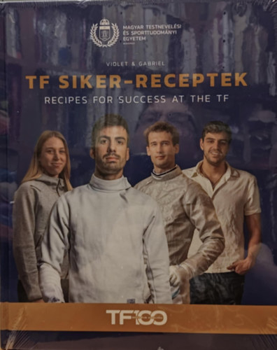 TF Siket-receptek - Recipes for Success at the TF (Magyar Testnevel�sei �s Sporttudom�nyi Egyetem)