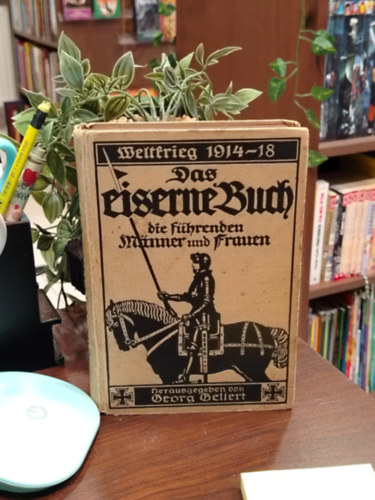 Georg Gellert - ,,Das eiserne Buch: Die f�hrenden M�nner und Frauen zum Weltkrieg" -  Az vask�nyv: A vil�gh�bor� vezet� f�rfiai �s n�i