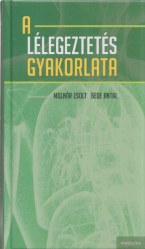 Moln�r Zsolt - Bede Antal  (szerkeszt�k) - A l�legeztet�s gyakorlata