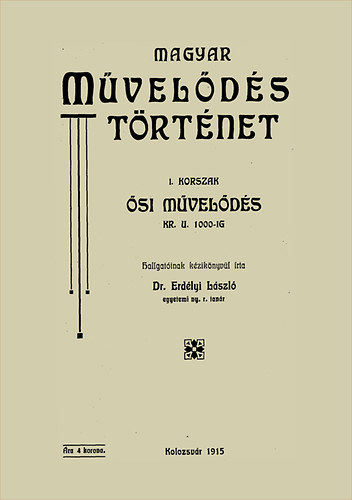 Erd�lyi L�szl� - Magyar m�vel�d�st�rt�net - I. korszak - �si m�vel�d�s kr. u. 1000-ig.