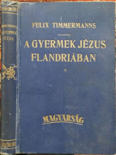 Felix Timmermanns  Harsnyi L. ford. - A gyermek Jzus Flandriban  /Haranghy Jen kpeivel/