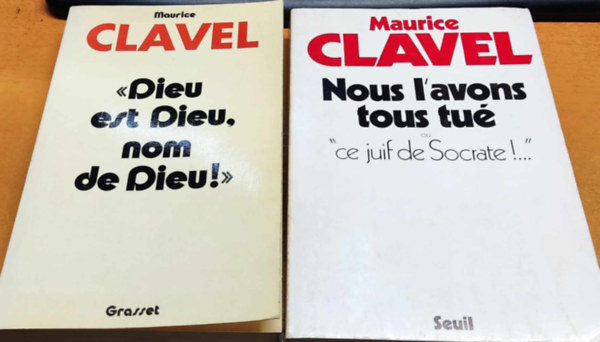 Maurice Clavel - 2 db Clavel: "Dieu est Dieu, nom de Dieu!" + Nous l'avons tous tu ou "ce juif de Socrate!..."