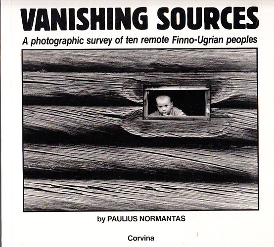 Vanishing sources (a photographic survey of ten remote Finno-Ugrian peoples)- magyar nyelv ksrfzettel