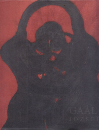 Az �nmag�val viaskod� ember - Ga�l J�zsef m�v�szete (angol-magyar) (dedik�lt)