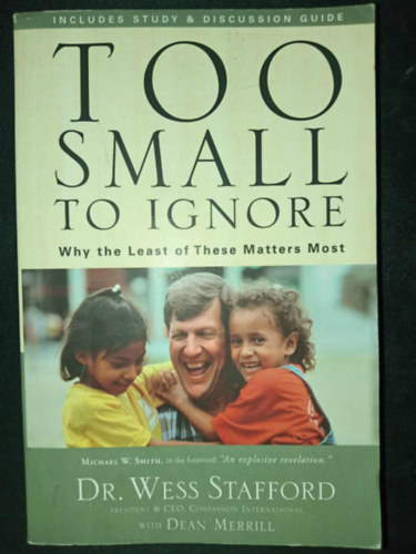 Dean Merrill Wess Stafford - Too Small to Ignore: Why the Least of These Matters Most