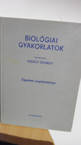 Kiszely Gyrgy - Biolgiai gyakorlatok (egyetemi segdtanknyv)