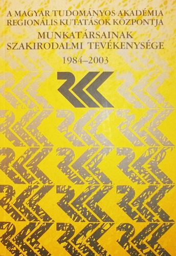 sszell.: Szirki Zsuzsanna - A Magyar Tudomnyos Akadmia Regionlis Kutatsok Kzpontja munkatrsainak szakirodalmi tevkenysge 1984-2003