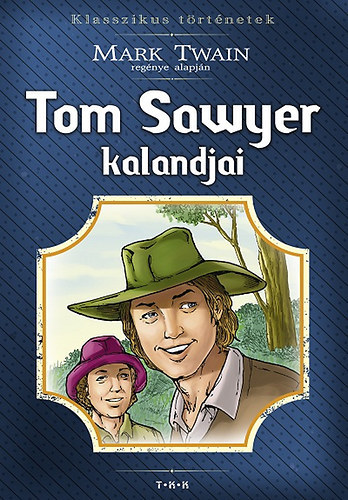 Mark Twain - Tom Sawyer kalandjai (Klasszikus trtnetek)