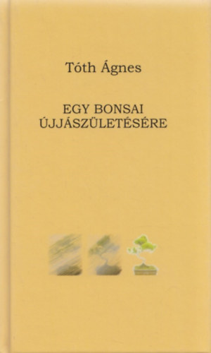 Tth gnes - Egy bonsai jjszletsre