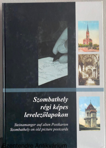 Szombathely rgi kpes levelezlapokon - STEINAMANGER AUF ALTEN POSTKARTEN/SZOMBATHELY ON OLD PICTURE POSTCARDS (Sajt kppel)