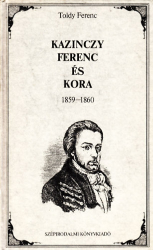 Kazinczy Ferenc �s kora - �letrajzi eml�k 1859-1860
