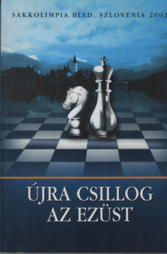 jra csillog az ezst (Sakkolimpia Bled, Szlovnia 2002)