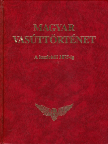 Magyar vasttrtnet -1.ktet-A kezdettl 1875-ig