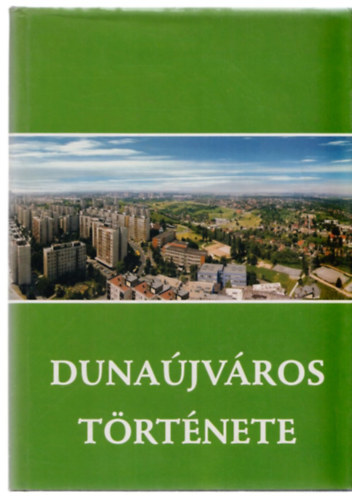 Erd�s F.-Pongr�cz Zs.  (szerk.) - Duna�jv�ros t�rt�nete
