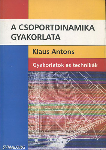 Klaus Antons - A csoportdinamika gyakorlata - Gyakorlatok s technikk (Synalorg)
