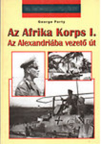 Az Afrika Korps I.: Az Alexandriba vezet t (20. szzadi hadtrtnet)