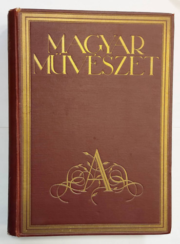 Magyar m�v�szet V. �vfolyam - 1929 - (648 k�ppel, �s k�zt�k 28 sz�nes mell�klettel)