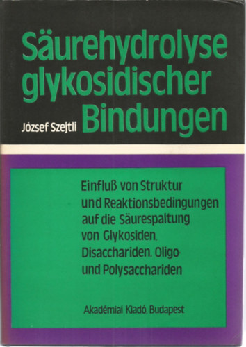 Jzsef Szejtli - Surehydrolyse glykosidischer Bindungen (A glikozidos ktsek savas hidrolzise - nmet nyelv)