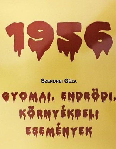 Gyomai, Endr�di, k�rny�kbeli esem�nyek - 1956