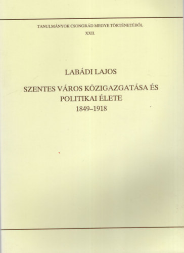 Szentes v�ros k�zigazgat�sa �s politikai �lete 1849-1918