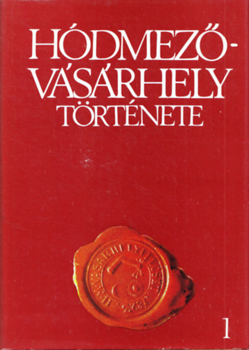 Hdmezvsrhely trtnete I. - A legrgibb idktl a polgri forradalomig