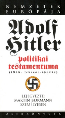 Martin Bormann - Adolf Hitler politikai testamentuma